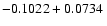 $-0.1022 + 0.0734\;$