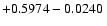 $+0.5974 - 0.0240\;$