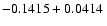 $-0.1415 + 0.0414\;$