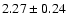 $2.27\pm 0.24$