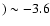$)\sim-3.6$