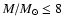 $M/M_{\odot} \leq8$
