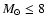 $M_{\odot} \leq8$