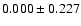$ 0.000\pm 0.227$