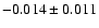 $-0.014\pm 0.011$