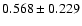 $ 0.568\pm 0.229$