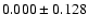 $ 0.000\pm 0.128$