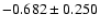 $-0.682\pm 0.250$
