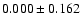 $ 0.000\pm 0.162$