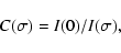 \begin{displaymath}C(\sigma)=I(0)/I(\sigma),
\end{displaymath}