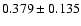$ 0.379\pm0.135$