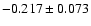 $-0.217\pm 0.073$