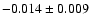$-0.014\pm 0.009$