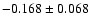$-0.168\pm 0.068$