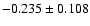 $-0.235\pm0.108$