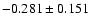 $-0.281\pm0.151$