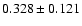 $ 0.328\pm 0.121$