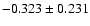 $-0.323\pm 0.231$