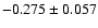 $-0.275\pm 0.057$