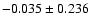 $-0.035\pm 0.236$