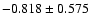 $-0.818\pm 0.575$