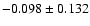 $-0.098\pm 0.132$