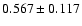 $ 0.567\pm 0.117$