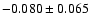 $-0.080\pm 0.065$