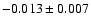 $-0.013\pm 0.007$