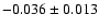 $-0.036\pm 0.013$