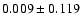 $ 0.009\pm 0.119$