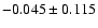 $-0.045\pm 0.115$