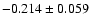 $-0.214\pm 0.059$