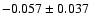 $-0.057\pm 0.037$