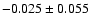 $-0.025\pm 0.055$