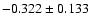 $-0.322\pm 0.133$