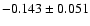 $-0.143\pm 0.051$