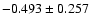 $-0.493\pm 0.257$