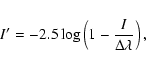 \begin{displaymath}I'=-2.5\log \left( 1-\frac{I}{\Delta\lambda} \right),
\end{displaymath}