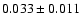 $ 0.033\pm0.011$