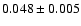 $ 0.048\pm0.005$
