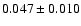$ 0.047\pm0.010$