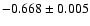 $-0.668\pm 0.005$