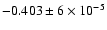 $-0.403\pm 6\times 10^{-5}$