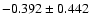 $ -0.392\pm 0.442$