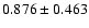 $ 0.876\pm 0.463$
