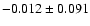 $ -0.012\pm 0.091$