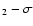 $_2-\sigma$