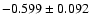 $-0.599\pm 0.092$
