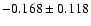 $-0.168\pm 0.118$